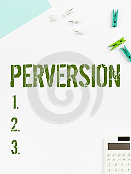 Writing displaying text Perversion. Business showcase describes one whose actions are not deemed to be socially