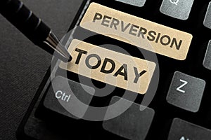 Writing displaying text Perversion. Word for describes one whose actions are not deemed to be socially acceptable in any