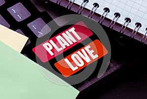 Writing displaying text Plant Love. Business concept a symbol of emotional love, care and support showed to others