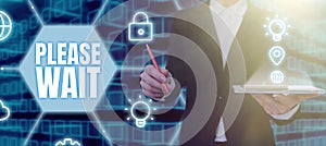 Text caption presenting Please Wait. Business concept to pause any implemented action immediately and hold on