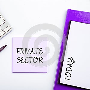 Writing displaying text Private Sector. Word Written on a part of an economy which is not controlled or owned by the