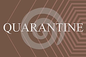 Writing displaying text Quarantine. Word for restraint upon the activities of person or the transport of goods Line