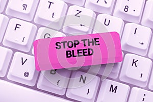 Writing displaying text Stop The Bleed. Word for Medical treatment for stopping the blood running from injury Doctor