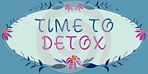 Writing displaying text Time To Detox. Business showcase Moment for Diet Nutrition health Addiction treatment cleanse