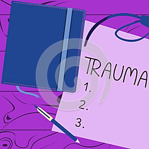 Writing displaying text Trauma. Word for deeply distressing or disturbing experience Physical injury