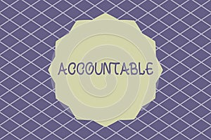 Writing note showing Accountable. Business photo showcasing Required or expected to justify actions or decisions