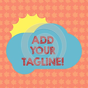 Writing note showing Add Your Tagline. Business photo showcasing slogan used in marketing materials and advertising Sun