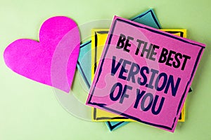 Writing note showing Be The Best Version Of You. Business photo showcasing Be Inspired to Get Yourself Better and Motivated writt photo