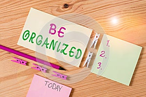 Writing note showing Be Organized. Business photo showcasing Being able to plan things carefully and keep things tidy Colored