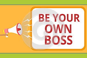 Writing note showing Be Your Own Boss. Business photo showcasing Entrepreneurship Start business Independence Self-employed Messag