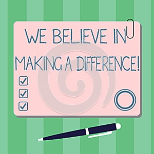 Writing note showing We Believe In Making A Difference. Business photo showcasing selfconfidence that can be unique