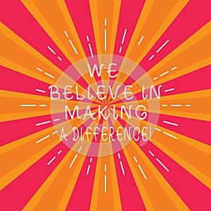 Writing note showing We Believe In Making A Difference. Business photo showcasing selfconfidence that can be unique Thin