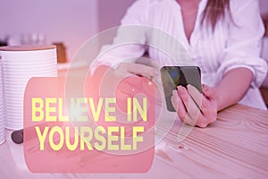 Writing note showing Believe In Yourself. Business photo showcasing common piece of advice that you can do everything