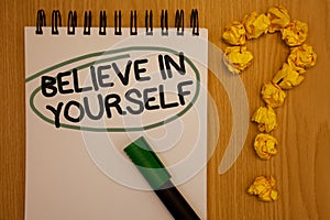 Writing note showing Believe In Yourself. Business photo showcasing Determination Positivity Courage Trust Faith Belief Notepad r