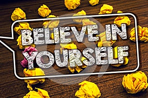 Writing note showing Believe In Yourself. Business photo showcasing Determination Positivity Courage Trust Faith Belief Timbered