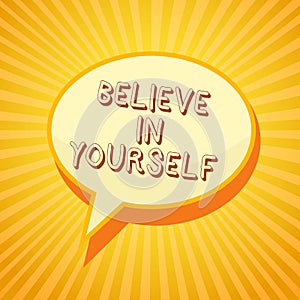 Writing note showing Believe In Yourself. Business photo showcasing Encouraging someone Self-confidence Motivation quote Reporting