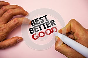 Writing note showing Best Better Good. Business photo showcasing improve yourself Choosing best choice Deciding Improvement Marke