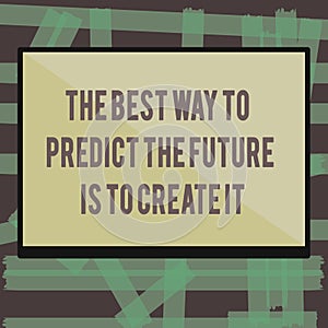 Writing note showing The Best Way To Predict The Future Is To Create It. Business photo showcasing Plan and start doing