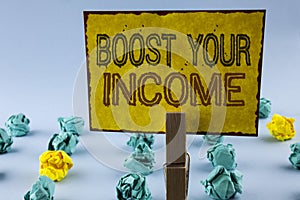 Writing note showing Boost Your Income. Business photo showcasing improve your payment Freelancing Part time job Improve written