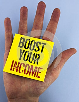 Writing note showing Boost Your Income. Business photo showcasing improve your payment Freelancing Part time job Improve written