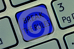 Writing note showing Break The Rules. Business photo showcasing To do something against formal rules and restrictions photo
