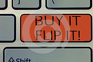 Writing note showing Buy It Flip It. Business photo showcasing Buy something fix them up then sell them for more profit