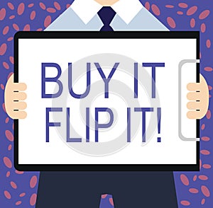 Writing note showing Buy It Flip It. Business photo showcasing Buy something fix them up then sell them for more profit