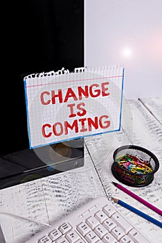 Writing note showing Change Is Coming. Business photo showcasing telling someone that future going to be different Note