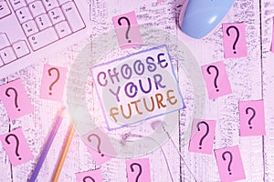 Writing note showing Choose Your Future. Business photo showcasing Choices make today will define the outcome of