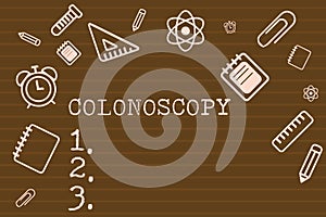 Writing note showing Colonoscopy. Business photo showcasing Endoscopic examination of the large bowel Colon diagnosis