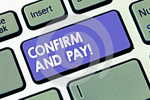 Writing note showing Confirm And Pay. Business photo showcasing Check out your purchases and make a payment Confirmation