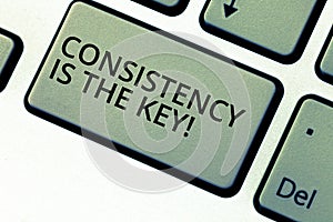 Writing note showing Consistency Is The Key. Business photo showcasing Full Dedication to a Task a habit forming process