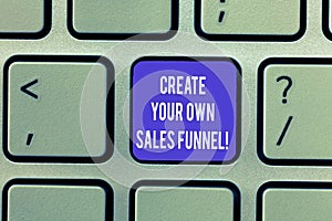 Writing note showing Create Your Own Sales Funnel. Business photo showcasing Develop a marketing advertising method