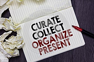 Writing note showing Curate Collect Organize Present. Business photo showcasing Pulling out Organization Curation Presenting Marke