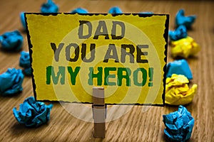 Writing note showing Dad You Are My Hero. Business photo showcasing Admiration for your father love feelings compliment