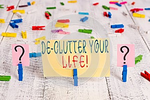 Writing note showing De Clutter Your Life. Business photo showcasing remove unnecessary items from untidy or overcrowded