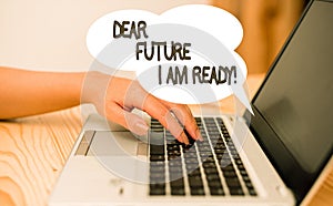 Writing note showing Dear Future I Am Ready. Business photo showcasing state action situation being fully prepared woman