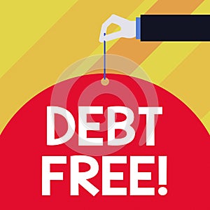Writing note showing Debt Free. Business photo showcasing does not owning any money or things to any individual or