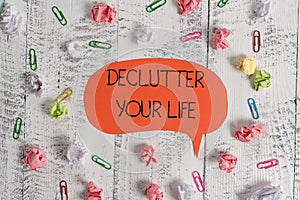 Writing note showing Declutter Your Life. Business photo showcasing To eliminate extraneous things or information in