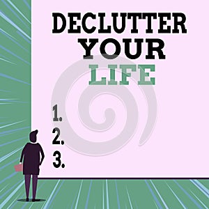 Writing note showing Declutter Your Life. Business photo showcasing To eliminate extraneous things or information in