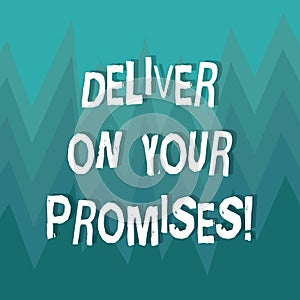 Writing note showing Deliver On Your Promises. Business photo showcasing Do what you have promised Commitment release