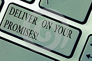 Writing note showing Deliver On Your Promises. Business photo showcasing Do what you have promised Commitment release