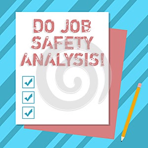 Writing note showing Do Job Safety Analysis. Business photo showcasing Business company security analytics control Stack of