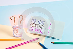 Writing note showing Do Not Reinvent The Wheel. Business photo showcasing stop duplicating a basic method previously done Mini