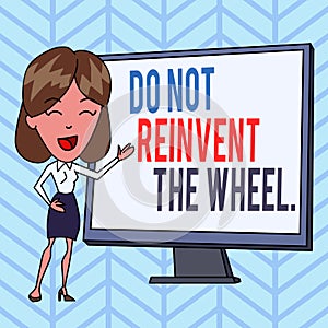 Writing note showing Do Not Reinvent The Wheel. Business photo showcasing stop duplicating a basic method previously done White