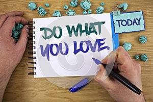 Writing note showing Do What You Love.. Business photo showcasing Positive Desire Happiness Interest Pleasure Happy Choice Text tw