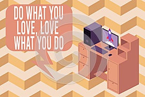 Writing note showing Do What You Love Love What You Do. Business photo showcasing Pursue your dreams or passions in life