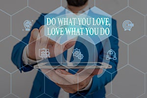 Writing note showing Do What You Love Love What You Do. Business photo showcasing you able doing stuff you enjoy it to