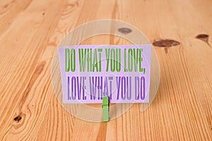 Writing note showing Do What You Love Love What You Do. Business photo showcasing you able doing stuff you enjoy it to