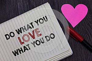 Writing note showing Do What You Love What You Do. Business photo showcasing Make things that motivate yourself Passion Strikethro